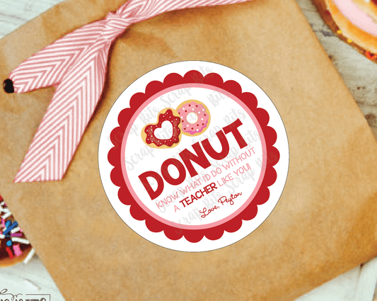 Donut Know What I'd Do Without a Teacher Like You . Valentine's Day Stickers or Tags - Scrap Bits